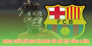 Barca Chiêu Mộ Nico Williams kuwin 789 Với Bản Hợp Đồng 6 Năm