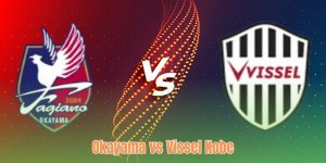Nhận Định Okayama Vs Vissel Kobe - Đội Khách Vượt Khó?kuwin 789